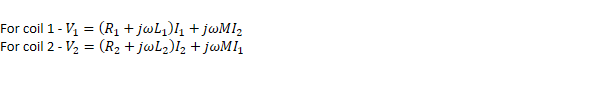 Analysis of circuits containing coupled coils

For coil 1 - ﷐𝑉﷮1﷯=﷐﷐𝑅﷮1﷯+𝑗𝜔﷐𝐿﷮1﷯﷯﷐𝐼﷮1﷯+𝑗𝜔𝑀﷐𝐼﷮2﷯
For coil 2 - ﷐𝑉﷮2﷯=﷐﷐𝑅﷮2﷯+𝑗𝜔﷐𝐿﷮2﷯﷯﷐𝐼﷮2﷯+𝑗𝜔𝑀﷐𝐼﷮1﷯


