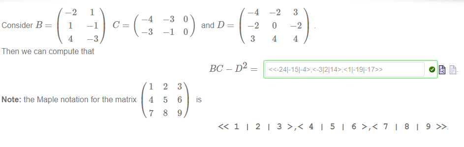Then we can compute that 
Note: the Maple notation for the matrix 
—4 
Consider B 
—3 
21 
51 
81 
—2 
1 
4 
1 
-3 
1 
4 
7 
-3 
-1 
2 
5 
8 
and D 
IS 
—4 
—2 
3 
—2 
o 
4 
3 
—2 
4 
3 
6 
9 
6 71 
