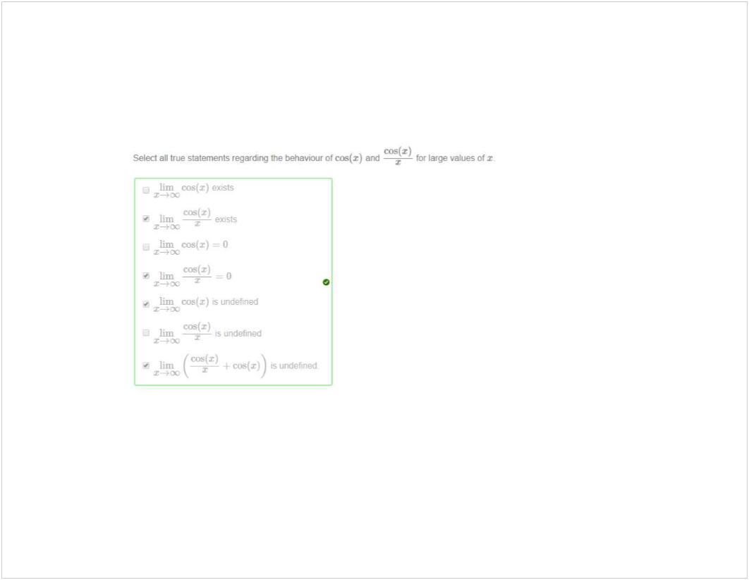 Machine generated alternative text:
cos@) 
Select all true statements regarding the behaviour of z) ard 
tor large values of r 
lim cos(r) eosts 
cos(r) 
lim 
lim cos(r) 
cos(r) 
e, lim 
lim cos(.r) undefined 
cos(x) 
lim 
undefined 
COS ( ) 
lim 
0 
undefined 