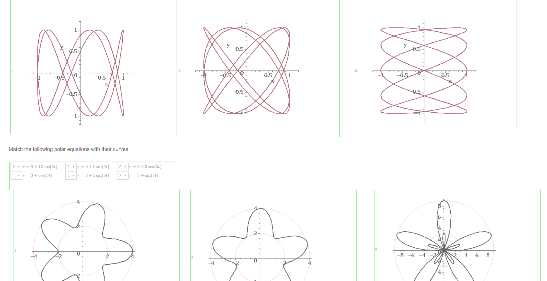 



























Untitled picture.png Machine generated alternative text:
Match the following polar equations with their curves. 


















Untitled picture.png Machine generated alternative text:
os 
Untitled picture.png Machine generated alternative text:


Untitled picture.png Machine generated alternative text:
os 
Untitled picture.png Machine generated alternative text:


Untitled picture.png 一 4 
一 2 
Untitled picture.png Machine generated alternative text:
4 
6 
8 
