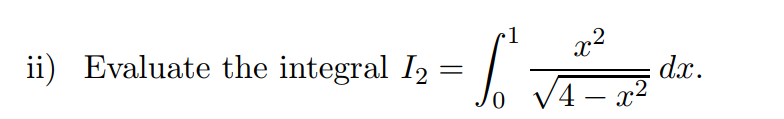 Machine generated alternative text:
ii) Evaluate the integral 12 
dc. 