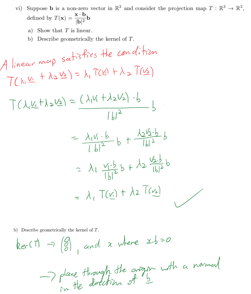 Untitled picture.png Machine generated alternative text:
vi) Suppose b is a non-zero vector in R3 and consider the projection map T 
defined by T (x) = 
a) Show that T is linear. 
b) Descri be geometrically the kernel of T. 
































Untitled picture.png Machine generated alternative text:


Ink Drawings
Ink Drawings
￼￼￼￼￼￼￼￼￼￼￼
￼￼￼￼￼￼￼
￼
￼
￼
￼
Ink Drawings
Ink Drawings
Ink Drawings
Ink Drawings
Ink Drawings
￼￼
Ink Drawings
Ink Drawings
Ink Drawings
Ink Drawings
Ink Drawings
Ink Drawings
￼￼￼￼￼
￼￼￼￼￼
￼
￼
￼
￼
￼￼￼￼￼￼￼￼￼￼￼￼￼￼￼￼￼￼￼￼￼￼￼￼￼￼￼
￼￼￼￼￼￼￼￼￼￼￼￼￼
