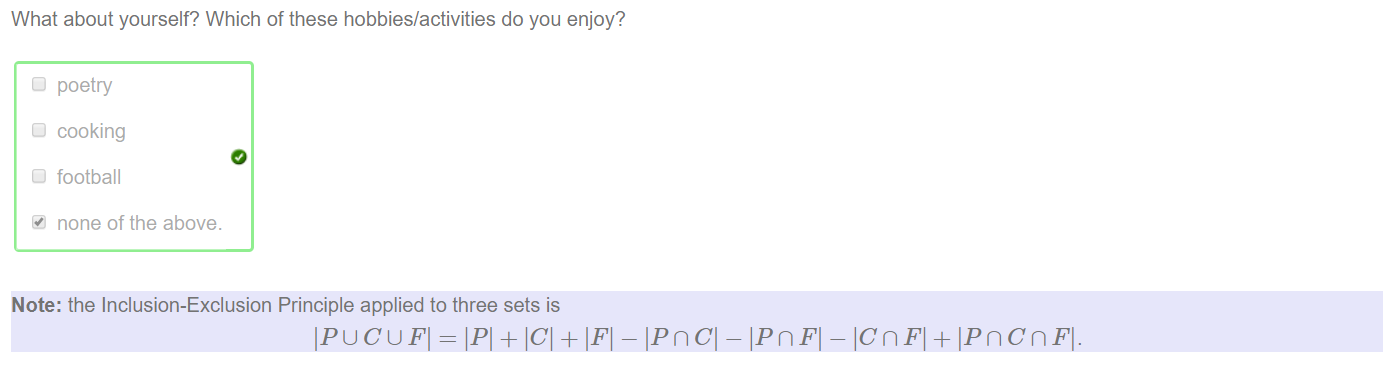 What about yourself? Which of these hobbies/activities do you enjoy? 
poetry 
Lj cooking 
D football 
none of the above. 
Note: the Inclusion-Exclusion Principle applied to three sets is 
IPUCIJFI = + + IFI - - - lcm FI + IPncnFl. 