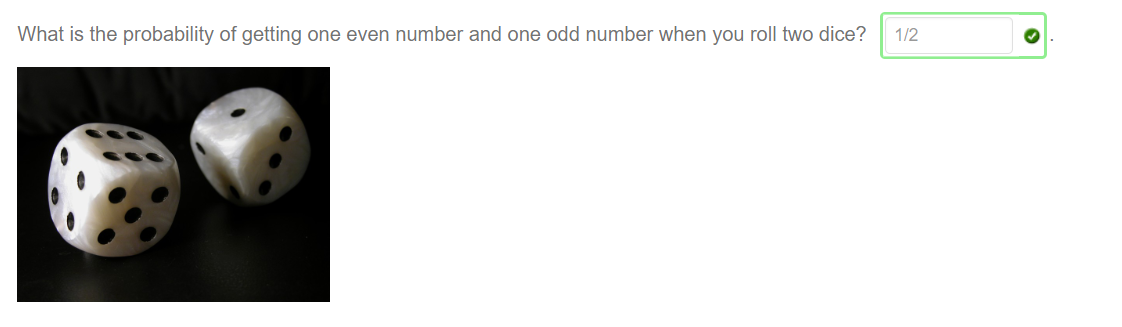 What is the probability of getting one even number and one odd number when you roll two dice? 
1/2 