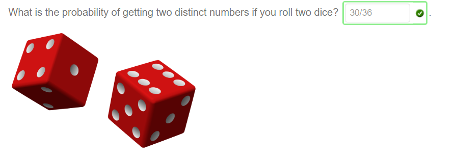 What is the probability of getting two distinct numbers if you roll two dice? 30/36 
