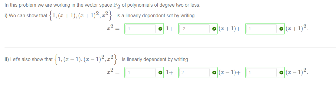 Machine generated alternative text:
In this problem we are working in the vector space IP2 of polynomials of degree two or less 
i) We can show that {1,@ + 1), (x + 1) , x 
is a linearly dependent set by writing 
2 
ii) Let's also show that {1, (x — 1), (x —1) 
is linearly dependent by writing 
2 
— 1)2. 