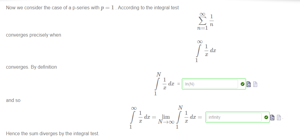 Now we consider the case of a p-series with p 
converges precisely when 
converges. By definition 
and so 
Hence the sum diverges by the integral test. 
1 According to the integral test 
1 
dc 
1 
1 
— dc 
1 
lim 
1 
Ill(N) 
1 
— dc 
1 
— dc 
infinity 
1 