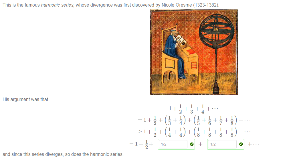 This is the famous harmonic series, whose divergence was first discovered by Nicole Oresme (1323-1382) 
His argument was that 
3 
4 
and since this series diverges, so does the harmonic series. 
2 
5 
8 
6 
8 
7 
8 
8 
8 