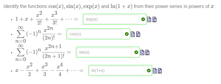 Identify the functions cos@), sin(x), exp@) and In(l + x) from their power series in powers of x: 
2 
2 
3 
2! 
3! 
2n 
(2n)! 
3 
4 
4 
exp(x) 
sin (x) 
In(l+x) 
2 
3 