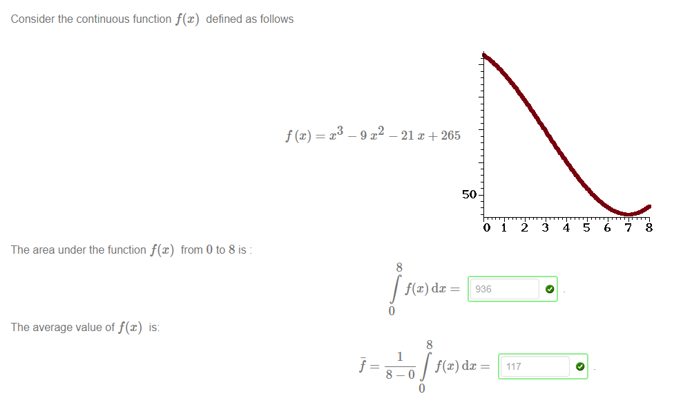Consider the continuous function f@) defined as follows 
The area under the function f@) from 0 to 8 is 
The average value of f@) is 
—21 x +265 
50 
8 
936 
8 
1 
8-0 
2 
117 
3 
4 
5 
6 
7 
8 