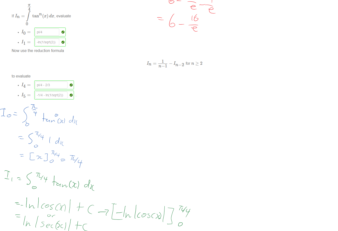 Untitled picture.png Machine generated alternative text:
.10 
.11 = 
Now use the reduction formula 
tann (x) dc, evaluate 
-In(l /sqrt(2)) 
pi/4 - 2/3 
for n > 2 
1 
to evaluate 
.14 
.15 
-1/4 
- In(l isqrt(2)) 
￼￼￼￼
￼￼
￼
￼
￼￼￼
￼
￼￼￼
￼￼￼￼￼￼￼
￼￼￼
￼￼￼￼￼￼￼￼
￼￼
￼￼
￼
￼
