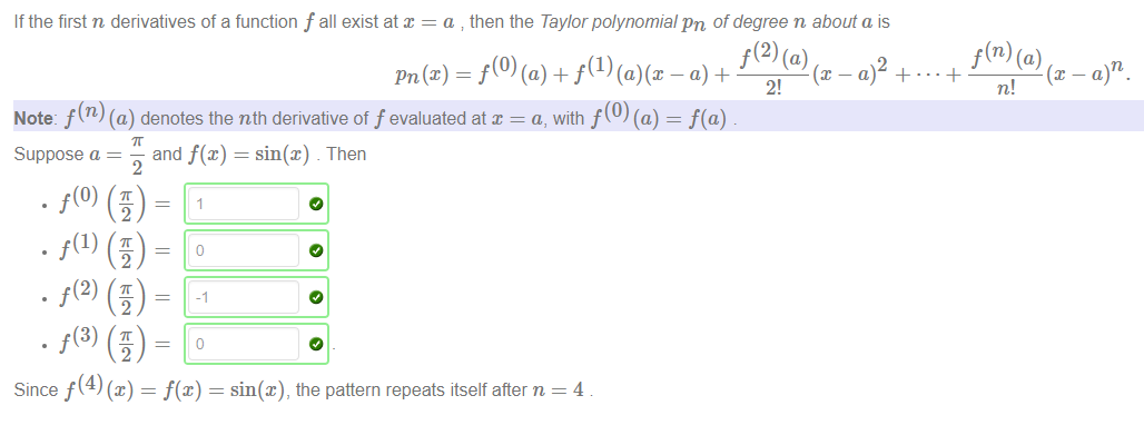 Machine generated alternative text:
If the first n derivatives of a function f all exist at = a then the Taylor polynomial pn of degree n about a is 
f(2) (a) 
pn(x) _ f(O) (a) + f(l) _ a) + 
2 
2! 
Note- f (n) (a) denotes the nth derivative of f evaluated at x = a, with f (0) (a) f(a) 
and f@) = sin(x) Then 
Suppose a 
2 
. f(l) ( # ) 
. f(2) ( # ) 
• f(3) ( # ) 
Since 
sin@), the pattern repeats itself after n 