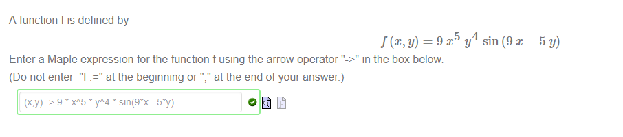 Machine generated alternative text:
A function f is defined by 
y sin(9x 
Enter a Maple expression for the function f using the arrow operator "->" in the box below 
(Do not enter "f at the beginning or at the end of your answer) 
(x,y) 9 * yA4 - 5*y) 