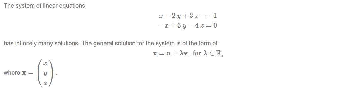 Machine generated alternative text:
The system of linear equations 
—1 
0 
has infinitely many solutions. The general solution for the system is of the form of 
x a + Xv, for e IR, 
where x 