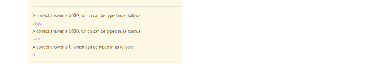 Untitled picture.png Machine generated alternative text:
A correct answer is 5630, which can be typed in as follows: 
see 
A correct answer is 5630, which can be typed in as follows: 
see 
A correct answer is 0, which can be typed in as follows: 

