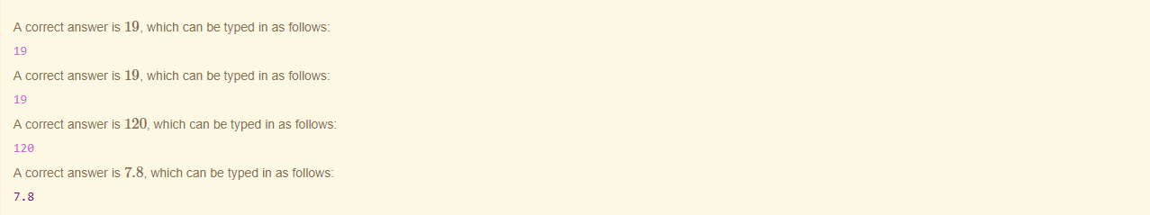 Machine generated alternative text:
A correct answer is 19, which can be typed in as follows: 
A correct answer is 19, which can be typed in as follows: 
A correct answer is 120, which can be typed in as follows: 
128 
A correct answer 7.8, which can be typed in as follows: 